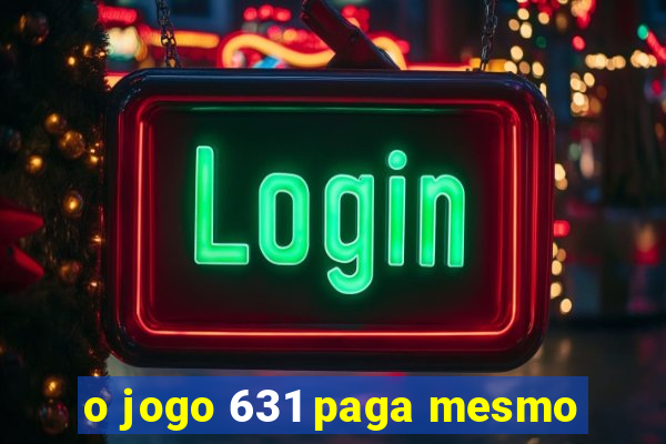 o jogo 631 paga mesmo